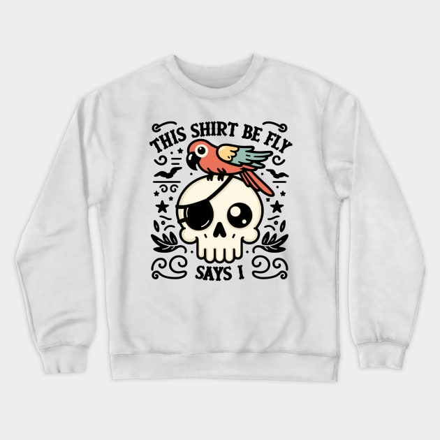 This Shirt Be Fly Says I! Cute Pirate Skull. Crewneck Sweatshirt by Nerd_art